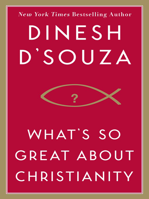 Title details for What's So Great About Christianity by Dinesh D'Souza - Available